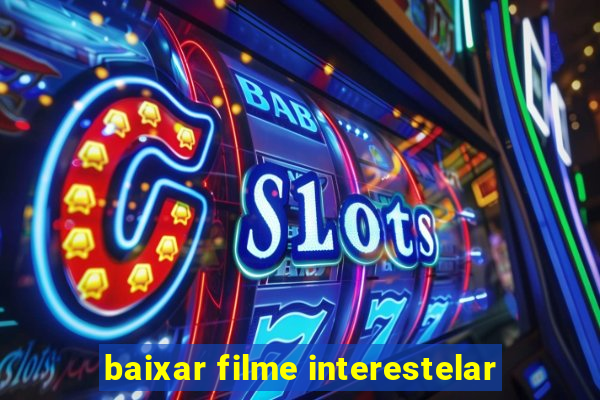 baixar filme interestelar